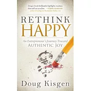 Rethink Happy: An Entrepreneur’s Journey Toward Authentic Joy