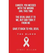 Cancer, You Messed With the Wrong Girl This Time: The Devil Gave It to Me, but God Took It from Me Gave It Back to You