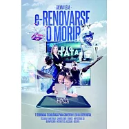 e-Renovarse o Morir / e-Renew or Die: 7 Tendencias Tecnológicas Para Convertirte En Un Líder Digital/ 7 Technology Trends to Bec