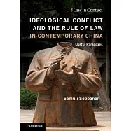 Ideological Conflict and the Rule of Law in Contemporary China: Useful Paradoxes