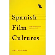 Spanish Film Cultures: The Making and Unmaking of Spanish Cinema