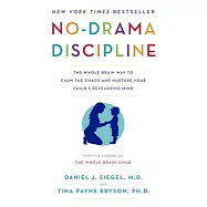 No-Drama Discipline: The Whole-Brain Way to Calm the Chaos and Nurture Your Child&rsquo;s Developing Mind