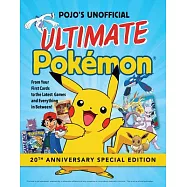 Pojo&rsquo;s Unofficial Ultimate Pokemon: From Your First Cards to the Latest Games and Everything in Between!