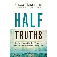 Half Truths: God Helps Those Who Help Themselves and Other Things the Bible Doesn&rsquo;t Say