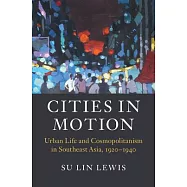 Cities in Motion: Urban Life and Cosmopolitanism in Southeast Asia, 1920-1940