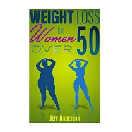 Weight Loss for Women over 50: The Ultimate Weight Loss Guide to Look and Feel Young Again