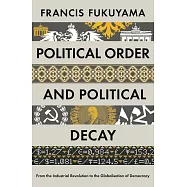 Political Order and Political Decay: From the Industrial Revolution to the Globalisation of Democracy