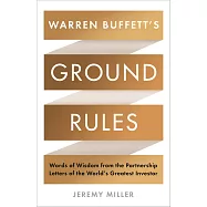 Warren Buffett&rsquo;s Ground Rules: Words of Wisdom from the Partnership Letters of the World&rsquo;s Greatest Investor