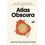 Atlas Obscura: An Explorer’s Guide to the World’s Hidden Wonders