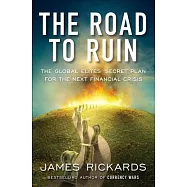 The Road to Ruin: The Global Elites’ Secret Plan for the Next Financial Crisis