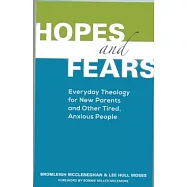 Hopes and Fears: Everyday Theology for New Parents and Other Tired, Anxious People