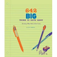 642 Big Things to Write About: Young Writer&rsquo;s Edition