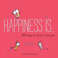 Happiness Is . . . 500 Ways to Show I Love You: (cute Boyfriend or Girlfriend Gift, Things I Love about You Book)