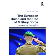 The European Union and the Use of Military Force: Uncovering the Myths
