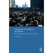 Freedom of Speech in Russia: Politics and Media from Gorbachev to Putin