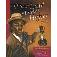 Lift Your Light a Little Higher: The Story of Stephen Bishop: Slave Explorer