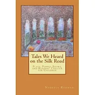 Tales We Heard on the Silk Road: Plays, Puppet Shows, and Readers&rsquo; Theater for Children: Stories From Attar, Rumi, and