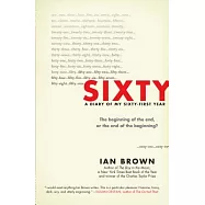 Sixty: A Diary of My Sixty-First Year: The Beginning of the End, or the End of the Beginning?
