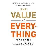 The Value of Everything: Making and Taking in the Global Economy