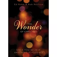 The Wonder of Christmas: Once You Believe, Anything Is Possible