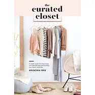The Curated Closet: A Simple System for Discovering Your Personal Style and Building Your Dream Wardrobe