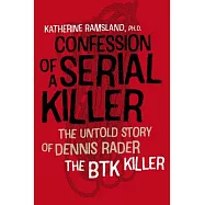 Confession of a Serial Killer: The Untold Story of Dennis Rader, the BTK Killer