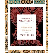 The Grammar of Ornament: A Visual Reference of Form and Colour in Architecture and the Decorative Arts - The Complete
