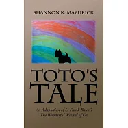 Toto&rsquo;s Tale: An Adaptation of L. Frank Baum&rsquo;s the Wonderful Wizard of Oz