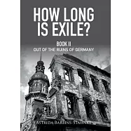 How Long is Exile?: BOOK II Out of the Ruins of Germany