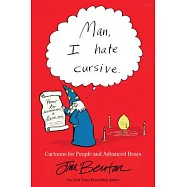 Man, I Hate Cursive: Cartoons for People and Advanced Bears