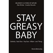 Stay Greasy Baby: Celebrity - Rock Stars - Pop Stars - Villains - and Things
