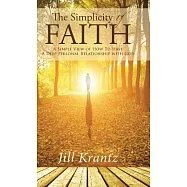The Simplicity of Faith: A Simple View of How to Have a Deep Personal Relationship With God