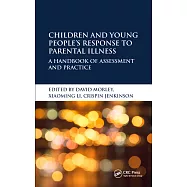 Children and Young People&rsquo;s Response to Parental Illness: A Handbook of Assessment and Practice
