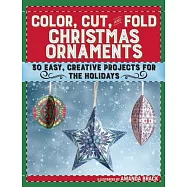 Color, Cut, and Fold Christmas Ornaments: 30 Easy, Creative Projects for the Holidays