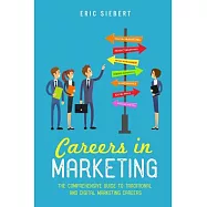 Careers in Marketing: The Comprehensive Guide to Traditional and Digital Marketing Careers