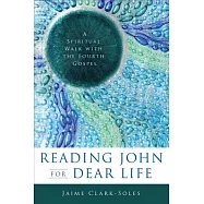 Reading John for Dear Life: A Spiritual Walk with the Fourth Gospel