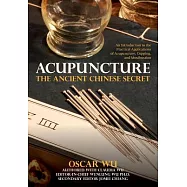 Acupuncture: The Ancient Chinese Secret: An Introduction to the Practical Applications of Acupuncture, Cupping, and