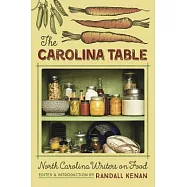 The Carolina Table: North Carolina Writers on Food