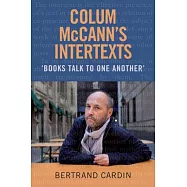 Colum McCann&rsquo;s Intertexts: Books Talk to One Another