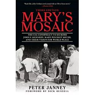 Mary&rsquo;s Mosaic: The CIA Conspiracy to Murder John F. Kennedy, Mary Pinchot Meyer, and Their Vision for World Peace