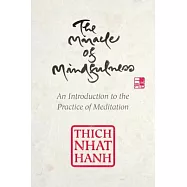 The Miracle of Mindfulness: An Introduction to the Practice of Meditation