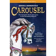 Rodgers & Hammerstein’s Carousel: The Complete Book and Lyrics of the Broadway Musical