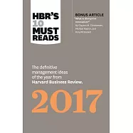 HBR’S 10 Must Reads 2017: The definitive management ideas of the year from Harvard Business Review