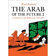 The Arab of the Future 2: A Childhood in the Middle East, 1984-1985: A Graphic Memoir