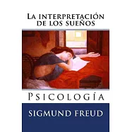 La interpretaci&oacute;n de los sue&ntilde;os/ The interpretation of dreams: Psicolog&iacute;a/ Psychology