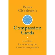 Pema Ch�dr�n’s Compassion Cards: Teachings for Awakening the Heart in Everyday Life