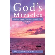 God’s Miracles: His Faith, and His Escape from Vietnam by Boat