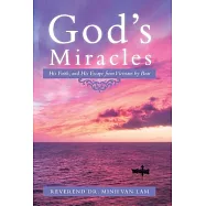 God’s Miracles: His Faith, and His Escape from Vietnam by Boat