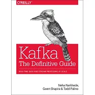 Kafka: The Definitive Guide: Real-Time Data and Stream Processing at Scale