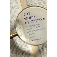 The Word Detective: Searching for the Meaning of It All at the Oxford English Dictionary